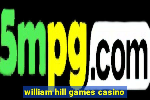 william hill games casino