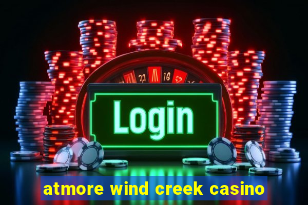 atmore wind creek casino