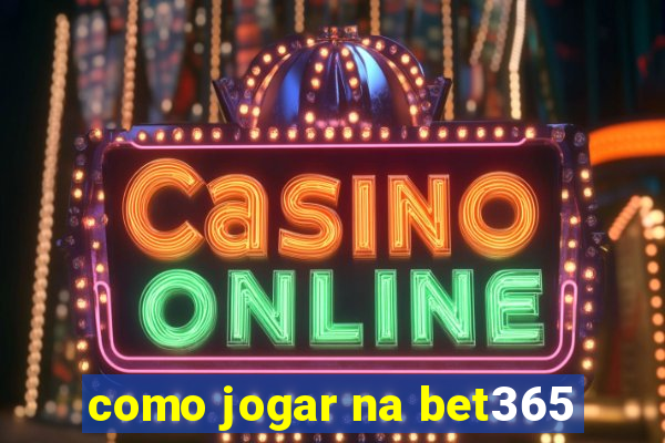 como jogar na bet365