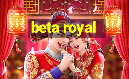 beta royal