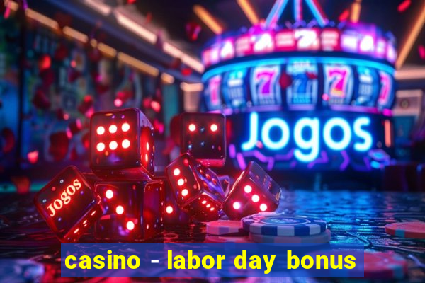 casino - labor day bonus