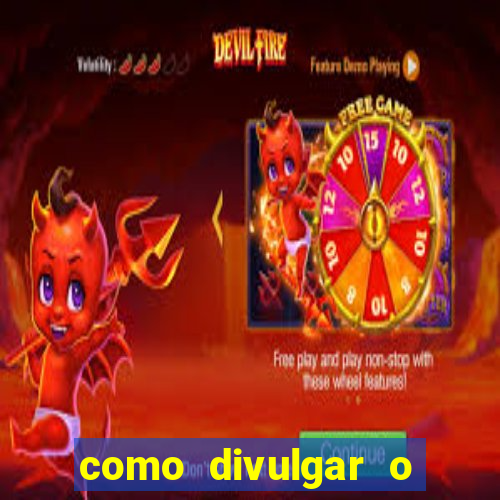 como divulgar o jogo do tigre