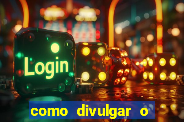 como divulgar o jogo do tigre