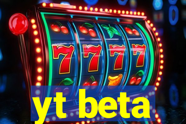 yt beta