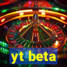 yt beta