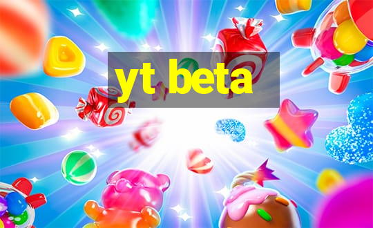 yt beta