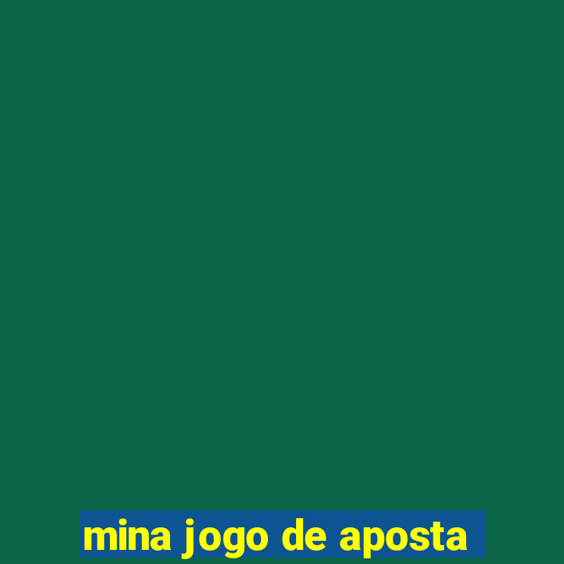 mina jogo de aposta