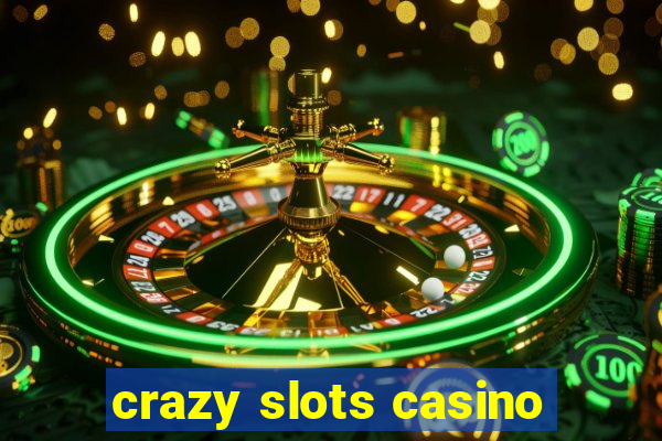 crazy slots casino