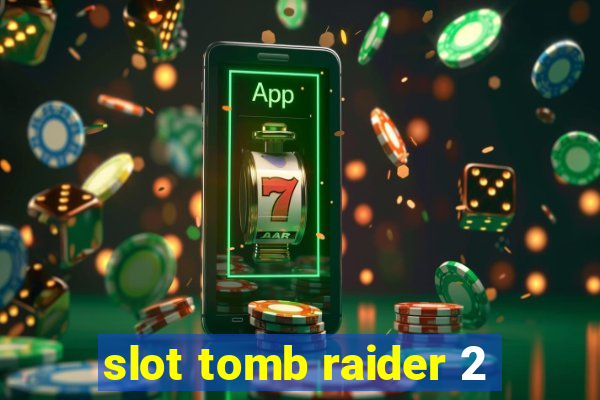 slot tomb raider 2