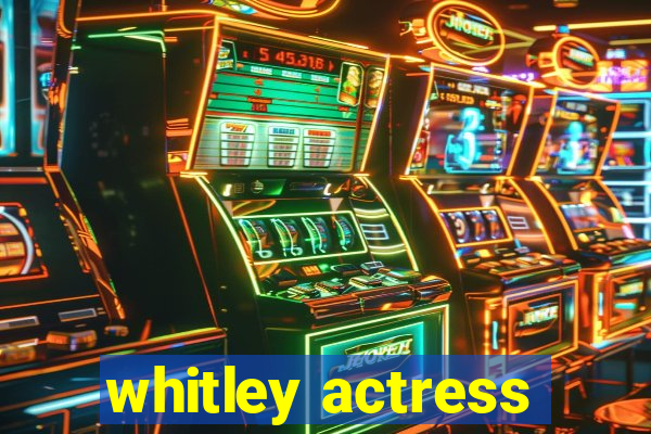 whitley actress