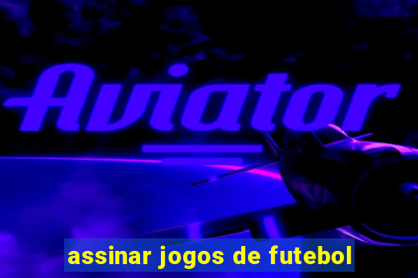 assinar jogos de futebol