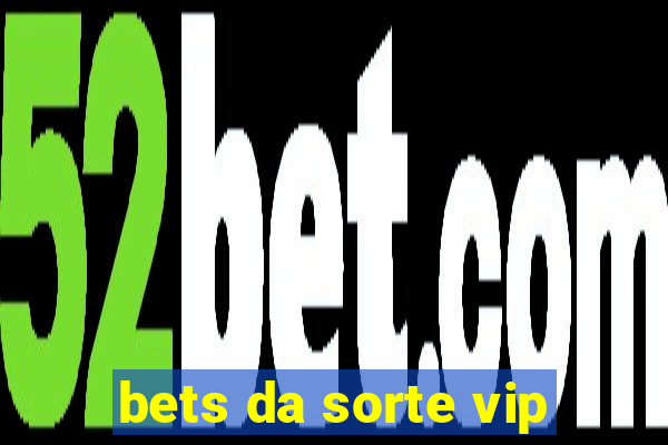 bets da sorte vip