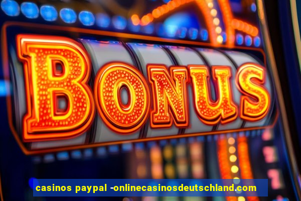 casinos paypal -onlinecasinosdeutschland.com