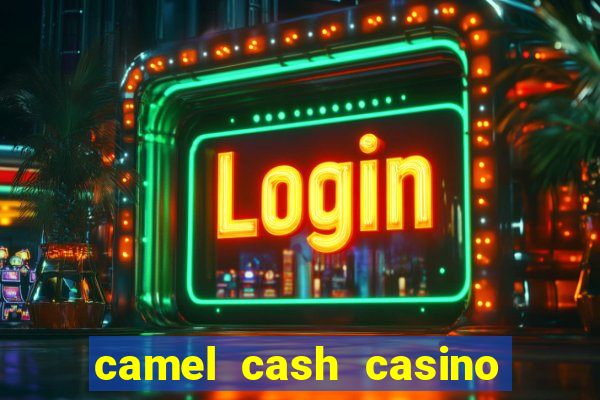 camel cash casino 777 slots