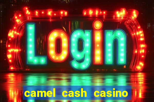 camel cash casino 777 slots