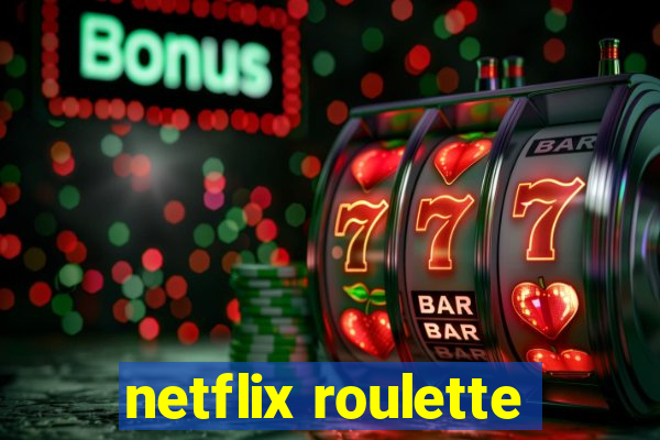 netflix roulette