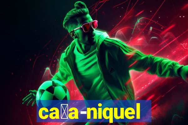 ca莽a-niquel