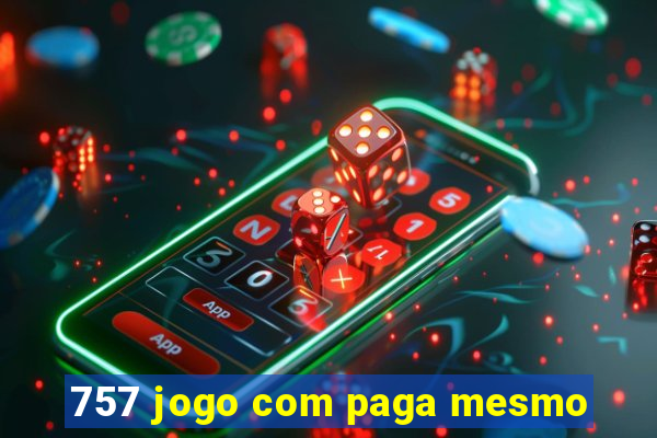 757 jogo com paga mesmo