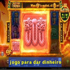 jogo para dar dinheiro