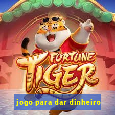 jogo para dar dinheiro