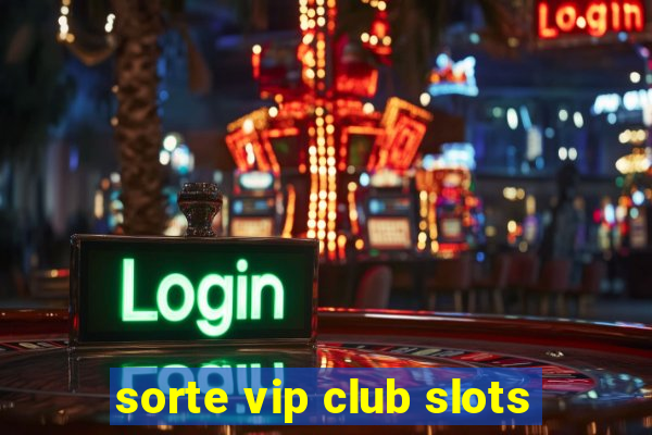 sorte vip club slots