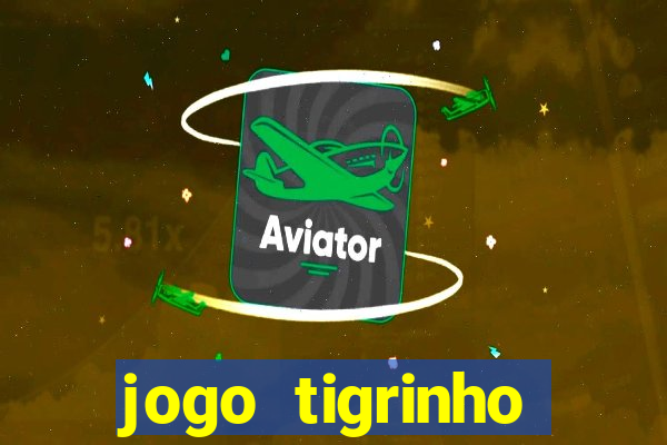 jogo tigrinho plataforma nova