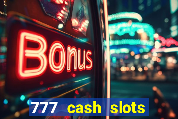 777 cash slots paga mesmo