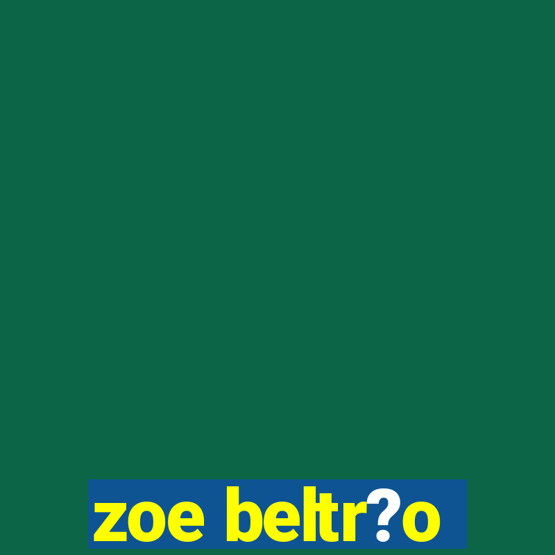 zoe beltr?o