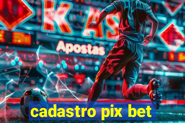 cadastro pix bet