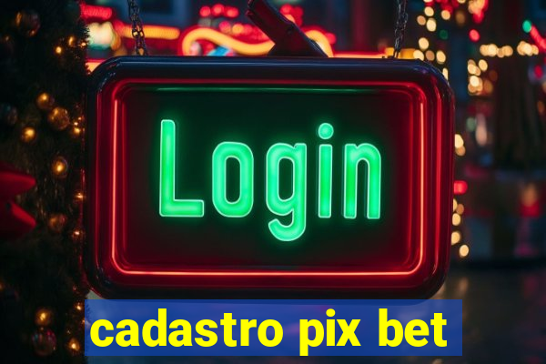 cadastro pix bet