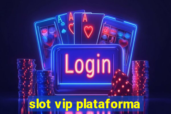 slot vip plataforma