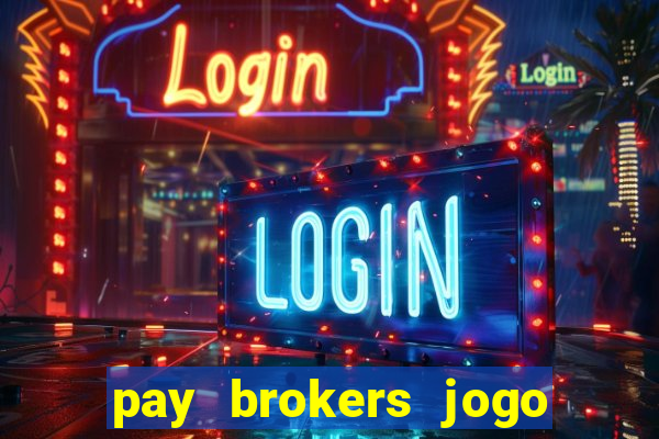 pay brokers jogo de aposta