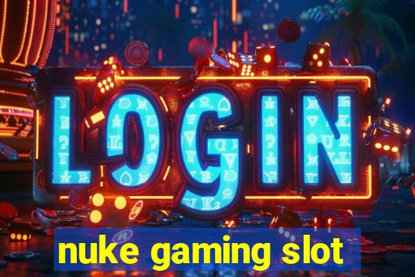 nuke gaming slot