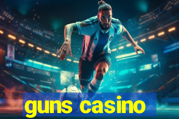 guns casino