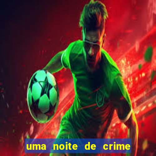 uma noite de crime dublado drive