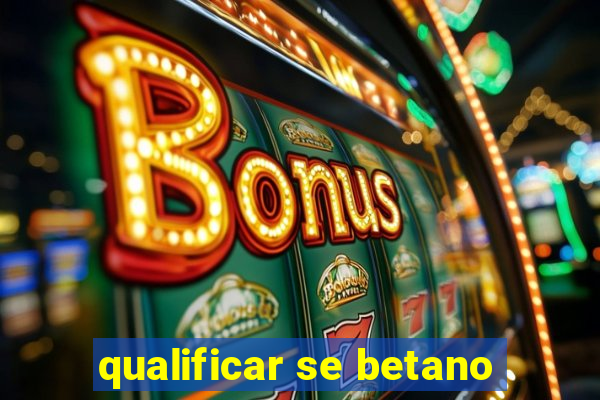 qualificar se betano