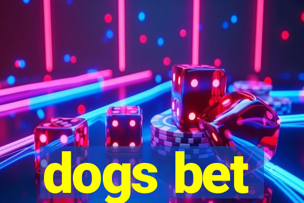 dogs bet