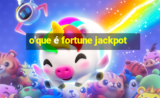 o'que é fortune jackpot