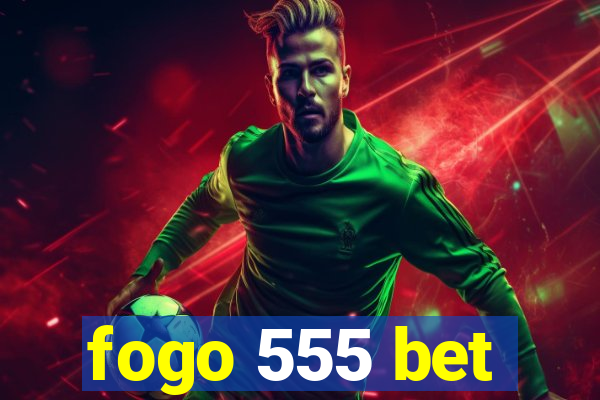 fogo 555 bet