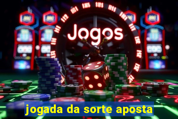 jogada da sorte aposta