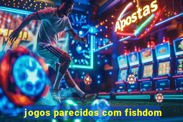 jogos parecidos com fishdom