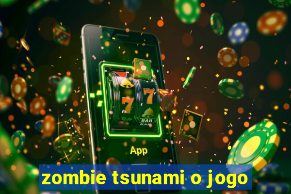 zombie tsunami o jogo