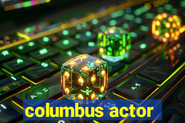 columbus actor