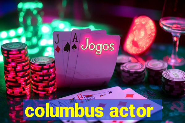 columbus actor