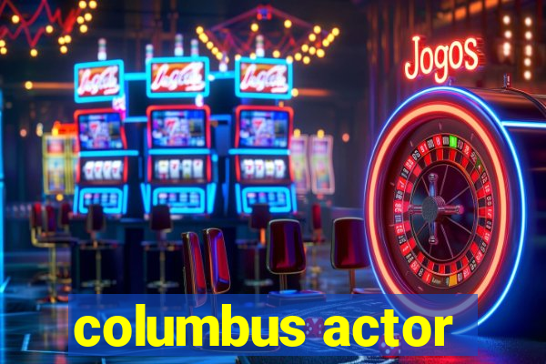 columbus actor