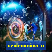 xvideoanima  o