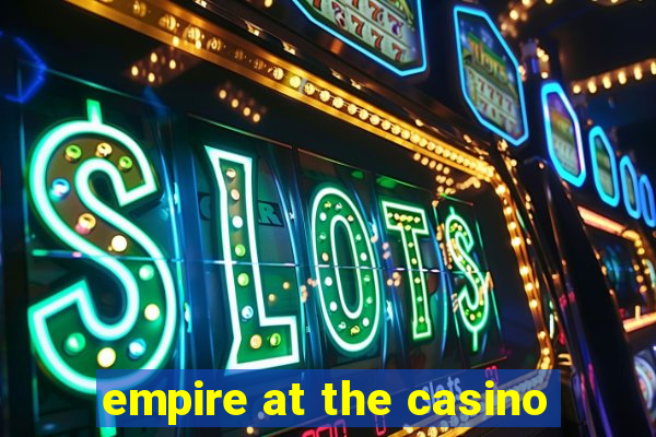 empire at the casino