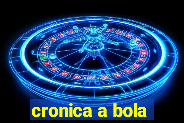 cronica a bola