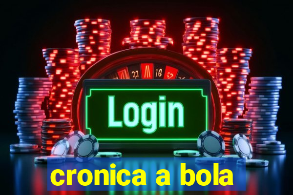 cronica a bola