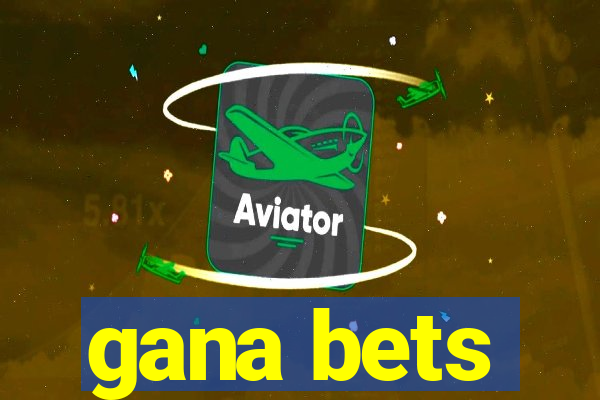 gana bets